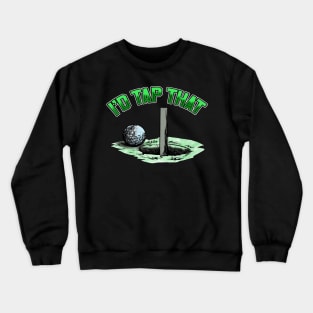 Funny I'd Tap That Golfing Putting Cute Golfer Pun Crewneck Sweatshirt